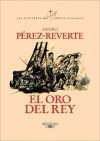 El oro del rey - Arturo Pérez-Reverte