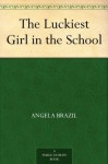 The Luckiest Girl in the School - Angela Brazil