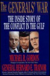 The Generals' War: The Inside Story of the Conflict in the Gulf - Michael R. Gordon, Bernard E. Trainor