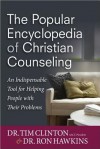 The Popular Encyclopedia of Christian Counseling: An Indispensable Tool for Helping People with Their Problems - Tim Clinton, Ron Hawkins