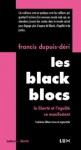 Les Black Blocs: la liberté et l'égalité se manifestent - Francis Dupuis-Déri