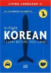 In-Flight Korean: Learn Before You Land (LL (R) In-Flight) - Living Language