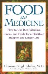 Food As Medicine: How to Use Diet, Vitamins, Juices, and Herbs for a - Dharma Singh Khalsa