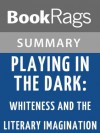 Playing in the Dark: Whiteness and the Literary Imagination by Toni Morrison | Summary & Study Guide - BookRags