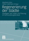 Regenerierung Der Stadte: Strategien Der Politik Und Planung Im Schrumpfungskontext - Manfred K. Hn, Heike Liebmann