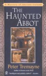 The Haunted Abbot: A Mystery of Ancient Ireland (Mysteries of Ancient Ireland featuring Sister Fidelma of Cashel) - Peter Tremayne