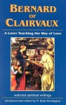 Bernard of Clairvaux: A Lover Teaching the Way of Love: Selected Spiritual Writings - Bernard of Clairvaux