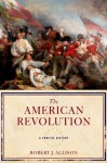 The American Revolution: A Concise History - Robert Allison