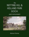 The Notting Hill & Holland Park Book: Past and Present - Richard Tames