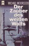 Der Zauber des weißen Wolfs (Elric, #3) - Michael Moorcock, Thomas Schlück