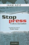 Stop Press: A Life in Journalism - Inam Aziz, Khalid Hasan