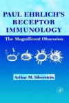 Paul Ehrlich's Receptor Immunology:: The Magnificent Obsession - Arthur M. Silverstein, Paul Ehrlich