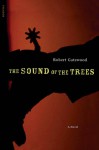 The Sound of the Trees: A Novel - Robert Payne Gatewood