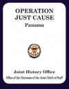 Operation JUST CAUSE: The Planning and Execution of Joint Operations in Panama - Ronald H. Cole