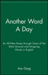 Another Word A Day: An All-New Romp through Some of the Most Unusual and Intriguing Words in English - Anu Garg