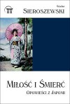 Miłość i śmierć. Opowieści z Japonii - Wacław Sieroszewski