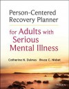 Person-Centered Recovery Planner for Adults with Serious Mental Illness - Catherine N. Dulmus, Bruce C. Nisbet