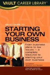 Vault Guide to Starting Your Own Business, 2nd Edition - Vault, Jonathan Reed Aspatore