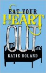 Eat Your Heart Out - Katie Boland