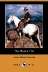 The River's End (Dodo Press) - James Oliver Curwood