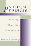 A Life of Promise: Poverty, Chastity & Obedience - Francis J. Moloney