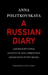 A Russian Diary: A Journalist's Final Account of Life, Corruption & Death in Putin's Russia - Anna Politkovskaya