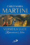 Verso la luce. Riflessioni sul Natale - Carlo Maria Martini