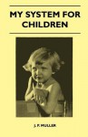 My System For Children - J. P. Muller