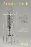 Artistic Truth: Aesthetics, Discourse, and Imaginative Disclosure - Lambert Zuidervaart