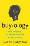 Buyology: How Everything We Believe About Why We Buy is Wrong - Martin Lindstrm