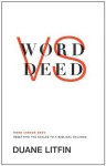 Word versus Deed: Resetting the Scales to a Biblical Balance - Duane Litfin