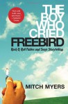 The Boy Who Cried Freebird: Rock & Roll Fables and Sonic Storytelling - Mitch Myers