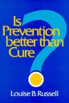 Is Prevention Better Than Cure? - Louise B. Russell