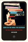 Bring on the Books for Everybody: How Literary Culture Became Popular Culture - Jim Collins