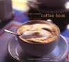 The New Complete Coffee Book: A Gourmet Guide to Buying, Brewing, and Cooking - Sara Perry, Maren Caruso
