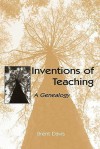 Inventions of Teaching: A Genealogy - Brent Davis