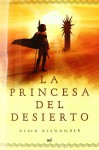 La princesa del desierto - Alma Alexander