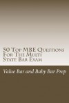 50 Top MBE Questions for the Multi State Bar Exam: The 50 Top MBE Questions Most Likely to Prepare You for the Bar. - Value Bar