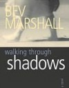 Walking Through Shadows - Bev Marshall