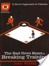 The Bad News Bears in Breaking Training - Josh Wilker, Sean Howe