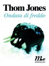 Ondata di freddo - Thom Jones, Martina Testa