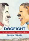 Dogfight: The 2012 Presidential Campaign in Verse - Calvin Trillin