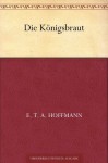 Die Königsbraut (German Edition) - E.T.A. Hoffmann