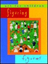 Figuring Figures: Art for Children Series - Brigitte Baumbusch, Brigitte Baumbusch