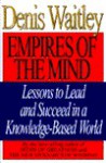 Empires of the Mind: Lessons to Lead and Succeed in a Knowledge-Based World - Denis Waitley