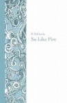 So Like Fire - S.D. Curtis