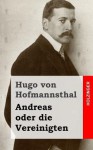 Andreas Oder Die Vereinigten - Hugo von Hofmannsthal