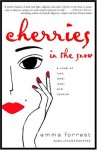 Cherries in the Snow: A Novel of Lust, Love, Loss, and Lipstick - Emma Forrest