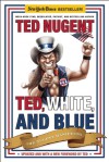 Ted, White, and Blue: The Nugent Manifesto - Ted Nugent