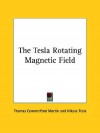 The Tesla Rotating Magnetic Field - Thomas Commerford Martin, Nikola Tesla